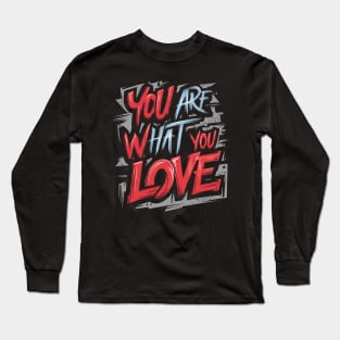 You are what you love Long Sleeve T-Shirt